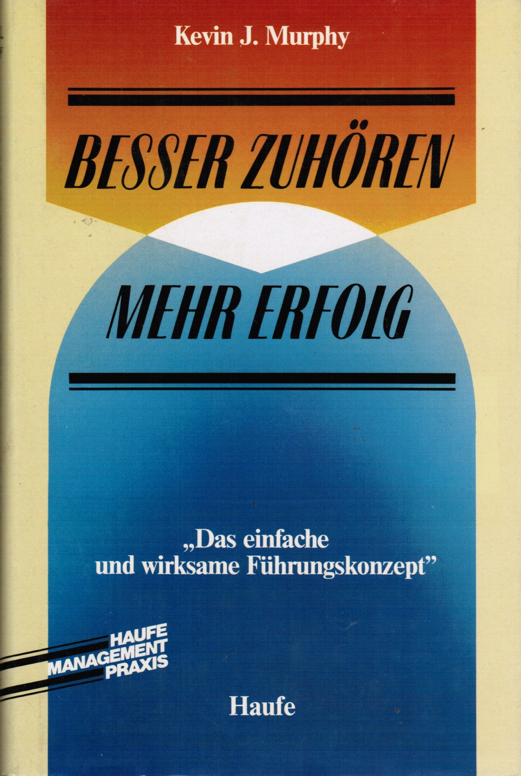Besser zuhören, mehr Erfolg. Das einfache und wirksame Führungskonzept Books