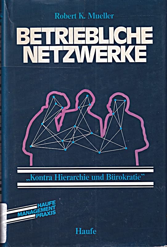 Betriebliche Netzwerke. Kontra Hierarchie und Bürokratie Business, Finance & Career