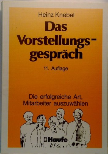 Das Vorstellungsgespräch. Die erfolgreiche Art, Mitarbeiter auszuwählen Business, Finance & Career