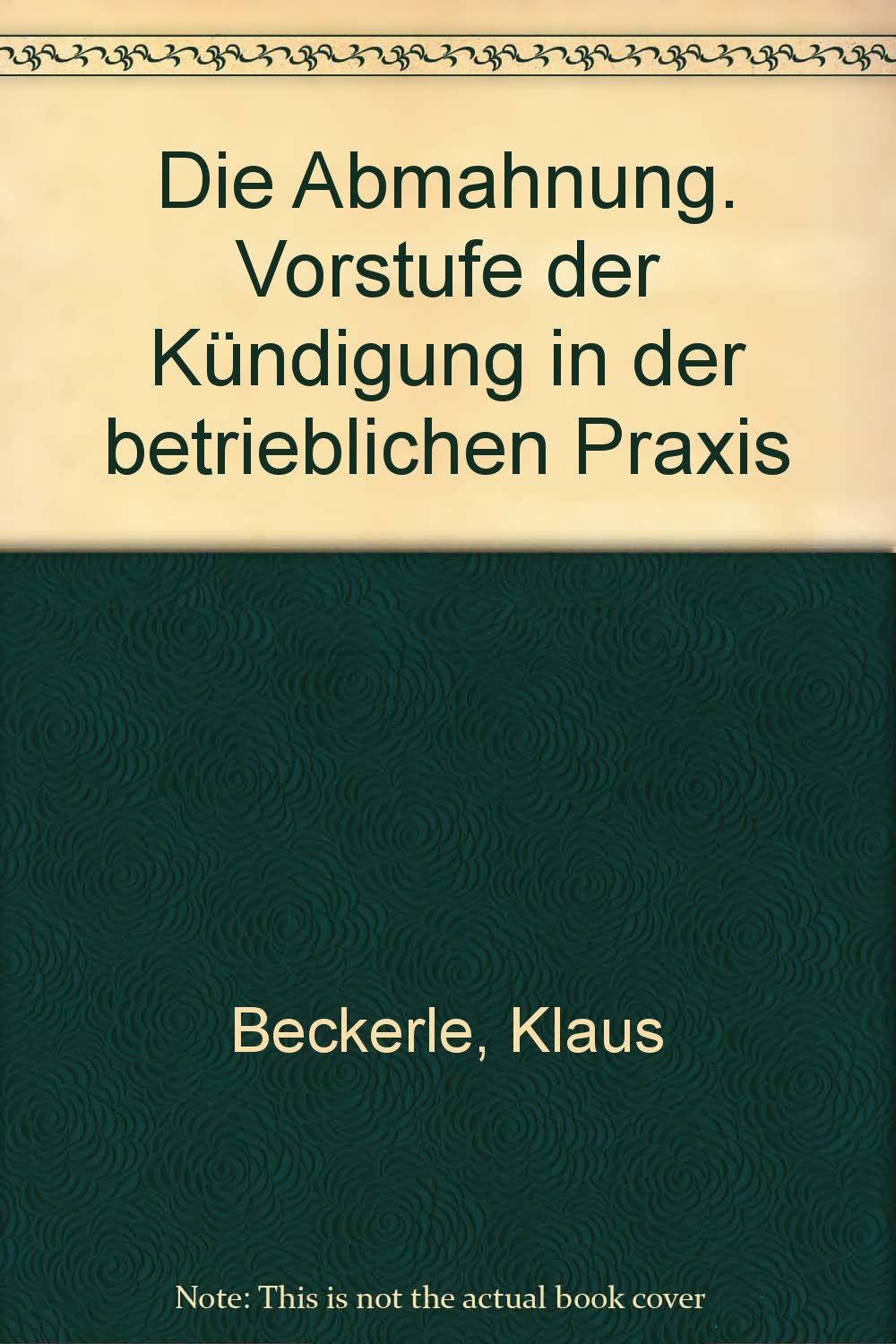 Die Abmahnung. Vorstufe der Kündigung in der betrieblichen Praxis Business, Finance & Career