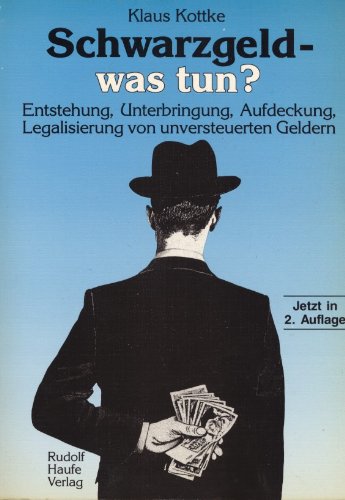 Schwarzgeld - was tun?. Entstehung, Unterbringung, Aufdeckung, Legalisierung von unversteuerten Geldern Business, Finance & Career