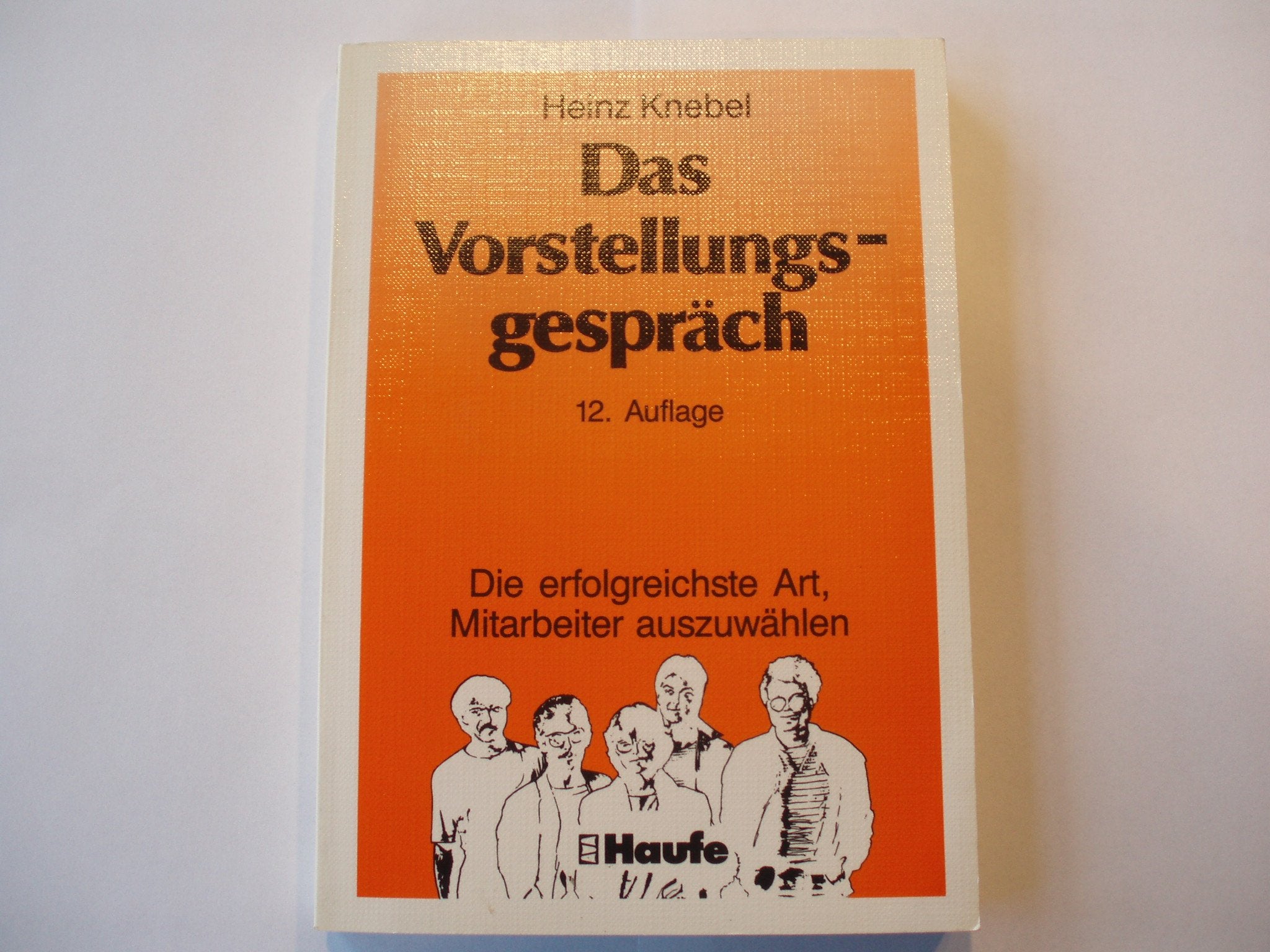 Das Vorstellungsgespräch. Die erfolgreiche Art, Mitarbeiter auszuwählen Business, Finance & Career