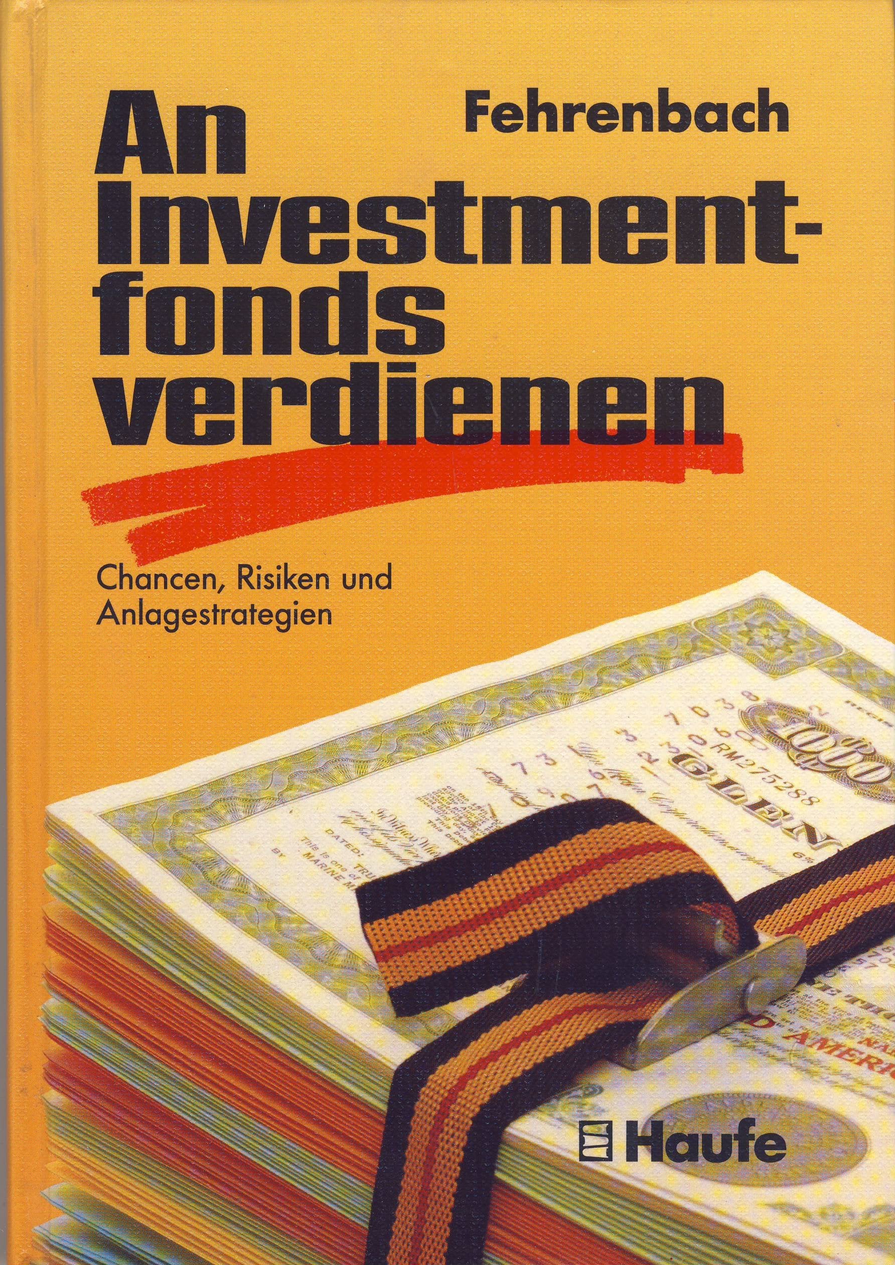 An Investmentfonds verdienen. Chancen, Risiken und Anlagestrategien Business, Finance & Career