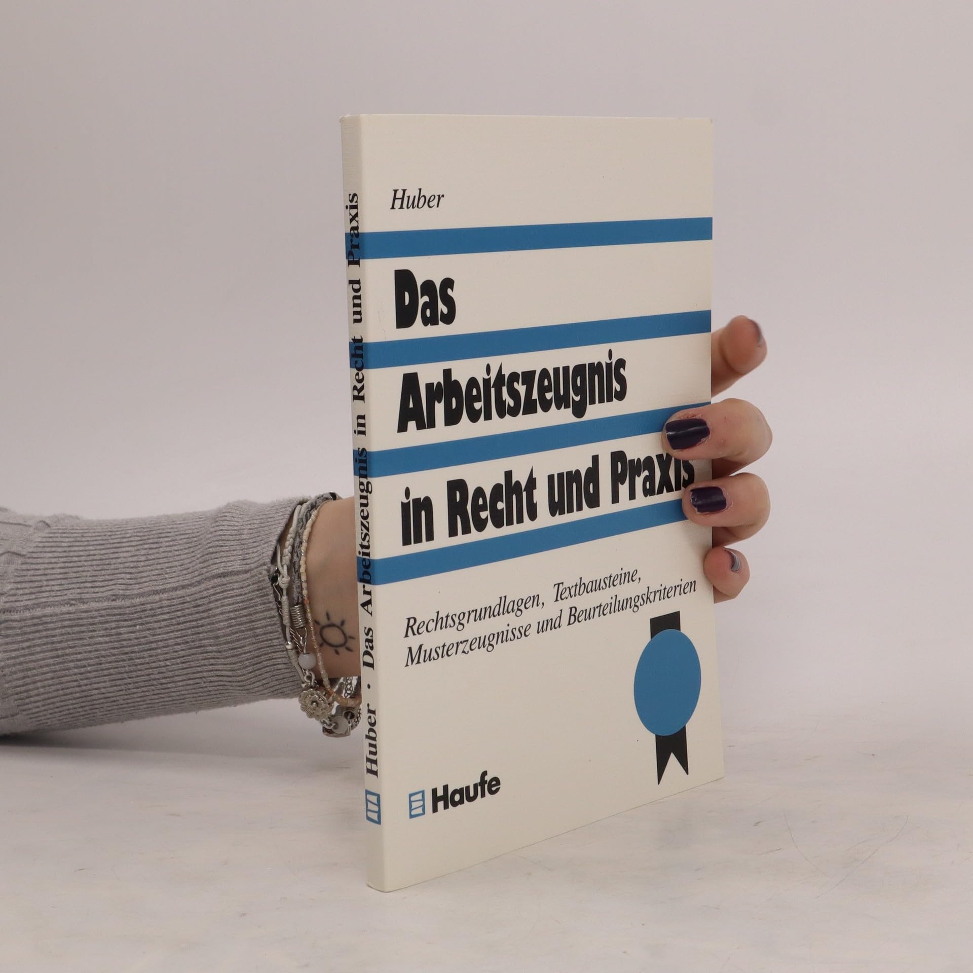 Das Arbeitszeugnis in Recht und Praxis. Rechtsgrundlagen, Textbausteine, Musterzeugnisse und Beurteilungskriterien Business, Finance & Career