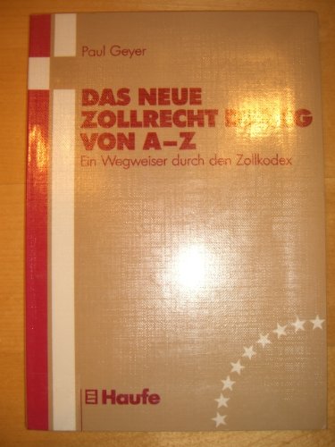 Das neue Zollrecht in der EG von A-Z Law