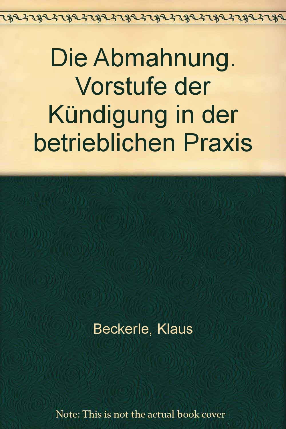 Die Abmahnung. Vorstufe der Kündigung in der betrieblichen Praxis Business, Finance & Career