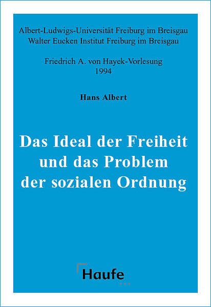 Das Ideal der Freiheit und das Problem der sozialen Ordnung: (von Hayek-Vorlesung 1994): Albert-Ludwigs-Universität u. Walter Eucken Institut Freiburg i. Br. (Friedrich A. von Hayek-Vorlesungsreihe) Law