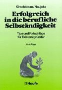 Erfolgreich in die berufliche Selbständigkeit. Tips und Ratschläge für Existenzgründer Business, Finance & Career