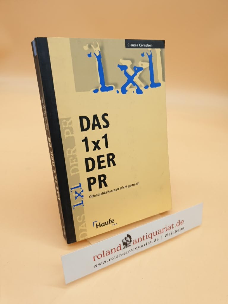 Das Einmaleins (1 x 1) der PR. Öffentlichkeitsarbeit leicht gemacht Media & Communication