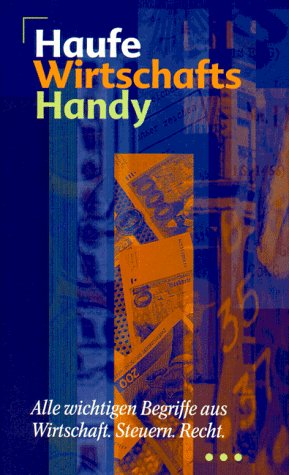 Haufe Wirtschafts- Handy. Alle wichtigen Begriffe aus Wirtschaft - Steuern - Recht General education