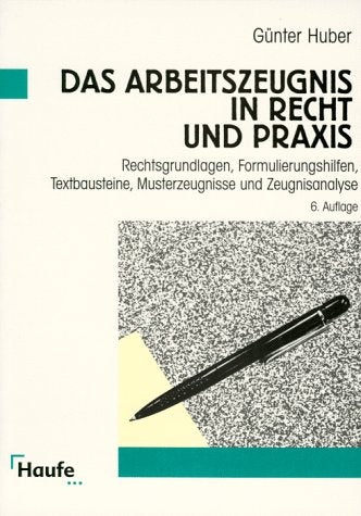 Das Arbeitszeugnis in Recht und Praxis. Rechtsgrundlagen, Formulierungshilfen, Textbausteine, Musterzeugnisse und Zeugnisanalyse. Business, Finance & Career