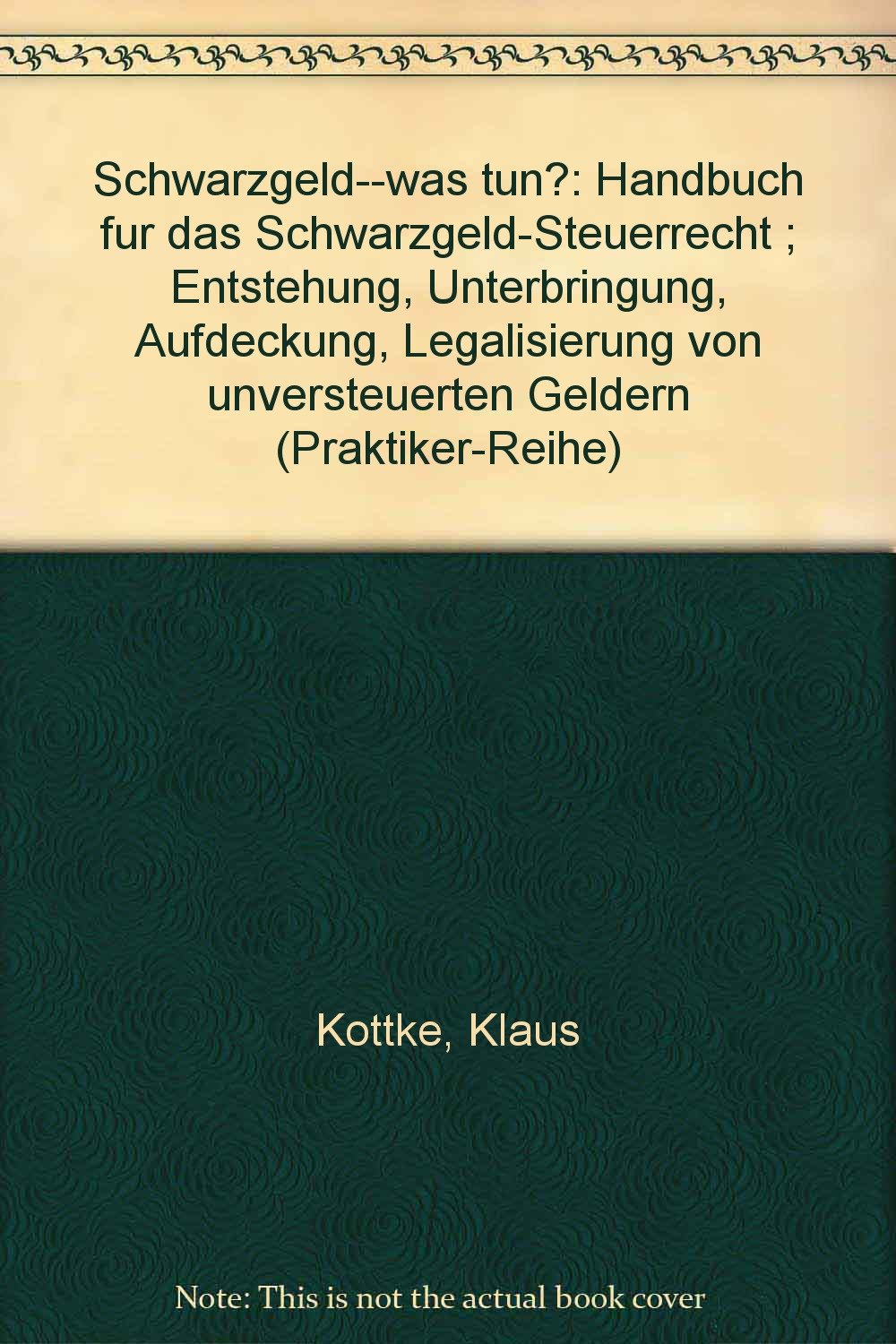 Schwarzgeld, was tun? Handbuch für das Schwarzgeld- Steuerrecht Law
