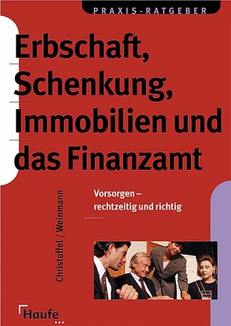 Erbschaft, Schenkung, Immobilien und das Finanzamt. Vorsorgen - rechtzeitig und richtig Business, Finance & Career