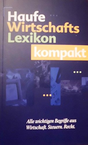 Haufe Wirtschafts- Lexikon kompakt. Alle wichtigen Begriffe aus Wirtschaft, Steuern, Recht Business, Finance & Career