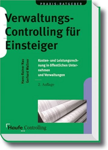 Verwaltungs-Controlling für Einsteiger: Kosten- und Leistungsrechnung in öffentlichen Unternehmen und Verwaltungen: Kostenrechnung und Leistungsrechnung in öffentlichen Unternehmen und Verwaltungen Law