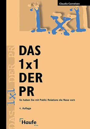 Das Einmaleins (1 x 1) der PR. Öffentlichkeitsarbeit leicht gemacht Media & Communication