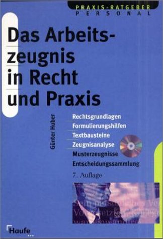 Das Arbeitszeugnis in Recht und Praxis. Rechtsgrundlagen, Formulierungshilfen, Textbausteine, Musterzeugnisse und Zeugnisanalyse. M. CD-ROM Law