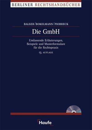 Die GmbH. Umfassende Erläuterungen, Beispiele und Musterformulare für die Rechtspraxis Business, Finance & Career