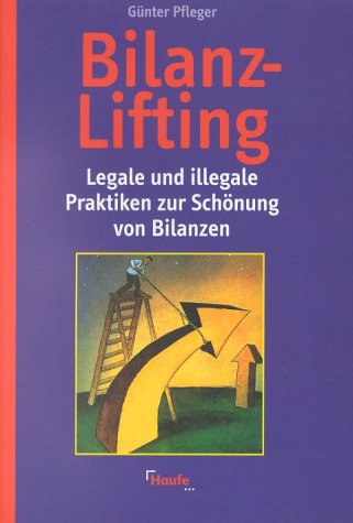 Bilanz-Lifting - legale und illegale Praktiken zur Schönung von Bilanzen Business, Finance & Career