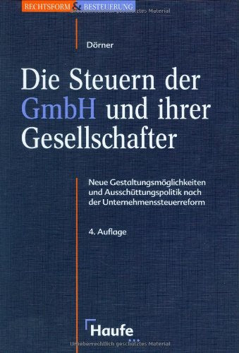 Die Steuern der GmbH und ihrer Gesellschafter: Rechtsgrundlagen und Schwerpunkte mit Gestaltungshinweisen für die Praxis Law