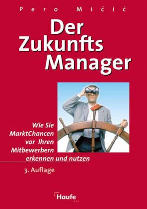 Der Zukunftsmanager. Wie Sie Marktchancen vor Ihren Mitbewerbern erkennen und nutzen Business, Finance & Career