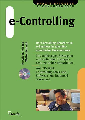 E-Controlling. Der Controlling-Berater zum e-Business in zukunftsorientierten Unternehmen. Mit schlüssigen Strategien und optimaler Transparenz zu hoher Rentabilität Business, Finance & Career