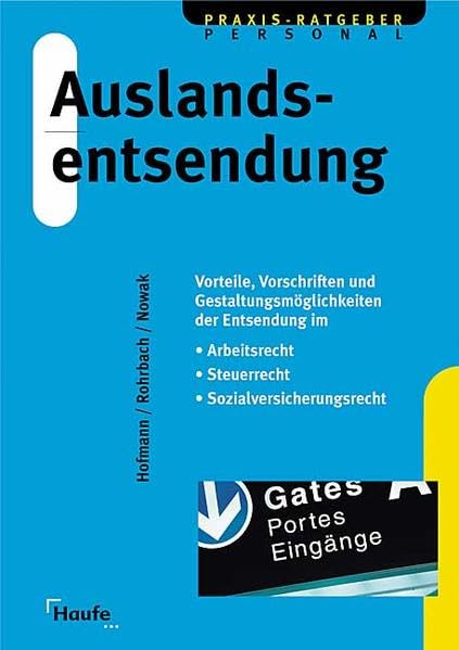 Auslandsentsendung: Vorteile, Vorschriften und Gestaltungsmöglichkeiten der Entsendung im Arbeitsrecht, Steuerrecht, Sozialversicherungsrecht Law Books