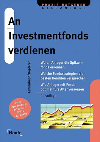 An Investmentfonds verdienen. Woran Anleger die Spitzenfonds erkennen. Welche Fonds die besten Renditen versprechen. Wie Anlager mit Fonds optimal fürs Alter vorsorgen Business, Finance & Career