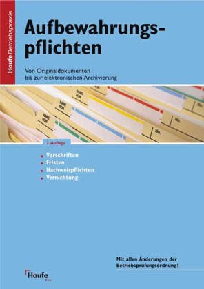 Aufbewahrungspflichten. Von Originaldokumenten bis zur elektronischen Archivierung: Vorschriften, Fristen, Nachweispflichten, Vernichtung Law