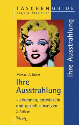 Ihre Ausstrahlung - erkennen, entwickeln und gezielt einsetzen Business, Finance & Career
