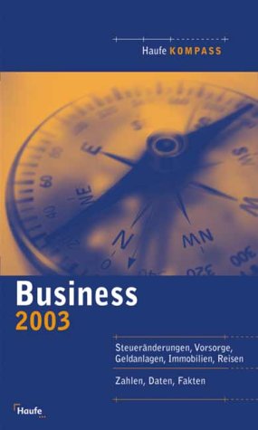 Business 2003. Steueränderungen, Vorsorge, Geldanlagen, Immobilien, Reisen. Zahlen, Daten, Fakten. General education