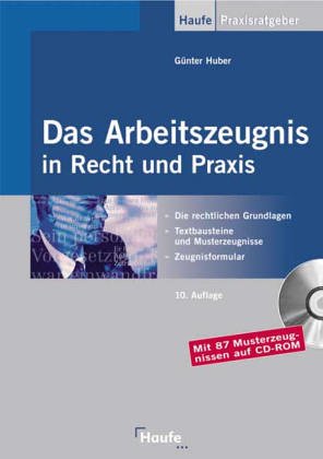 Das Arbeitszeugnis in Recht und Praxis. Rechtsgrundlagen, Formulierungshilfen, Textbausteine, Zeugnisanalyse. Mit Musterzeugnissen und Urteilsdatenbank auf CD-ROM. Business, Finance & Career