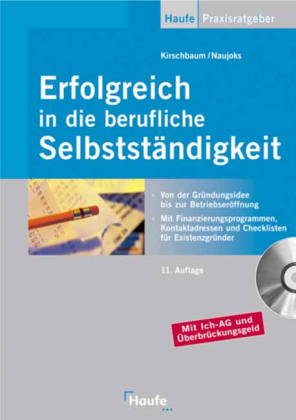 Erfolgreich in die berufliche Selbständigkeit. Von der Gründungsidee bis zur Betriebseröffnung. Mit Finanzierungsprogrammen, Kontaktadressen und Checklisten für Existenzgründer Business, Finance & Career