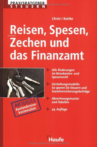 Reisen, Spesen, Zechen und das Finanzamt: Alle Änderungen im Reisekosten- und Spesenrecht. Gestaltungsmodelle: So sparen Sie Steuern und Sozialversicherungsbeiträge. Abrechnungsmuster und Tabellen Business, Finance & Career