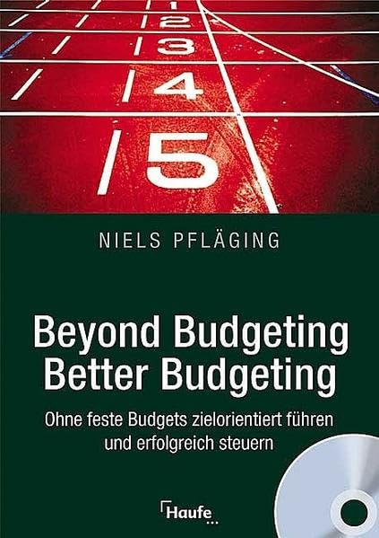 Beyond Budgeting, Better Budgeting: Ohne feste Budgets zielorientiert führen und erfolgreich steuern. Business, Finance & Career