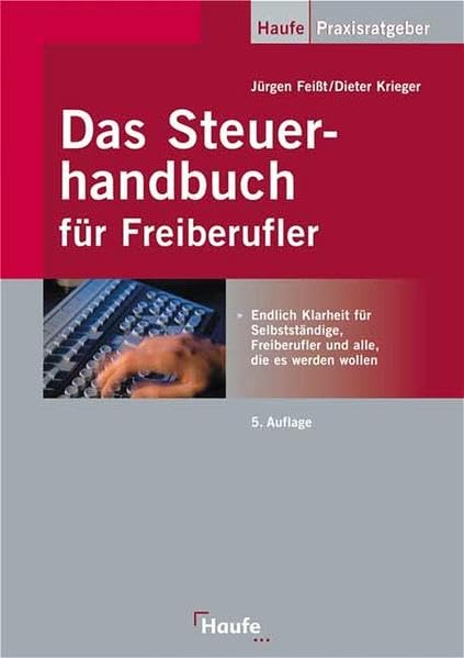Das Steuerhandbuch für Freiberufler: Endlich Klarheit für Selbstständige, Freiberufler und alle, die es werden wollen. (Haufe Praxis-Ratgeber) Law