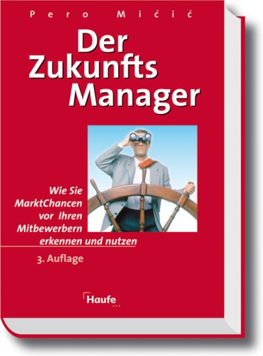 Der Zukunftmanager: Wie Sie Marktchancen vor Ihren Mitbewerbern erkennen und nutzen können Business, Finance & Career