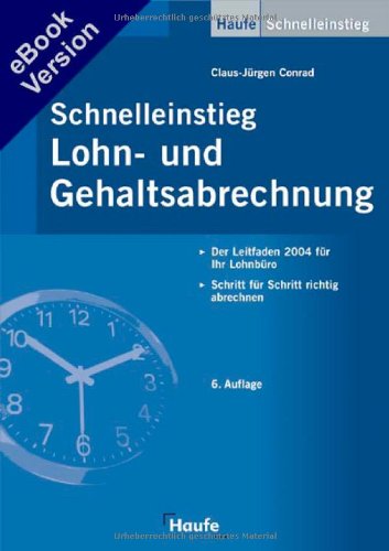 Schnelleinstieg in die Lohn-+Gehltsabrechnung. Der Leitfaden 2004 für Ihr Lohnbüro. Business, Finance & Career