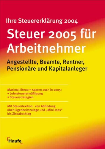 Steuer 2005 für Arbeitnehmer. Angestellte, Beamte, Rentner, Pensionäre und Kapitalanleger. Business, Finance & Career
