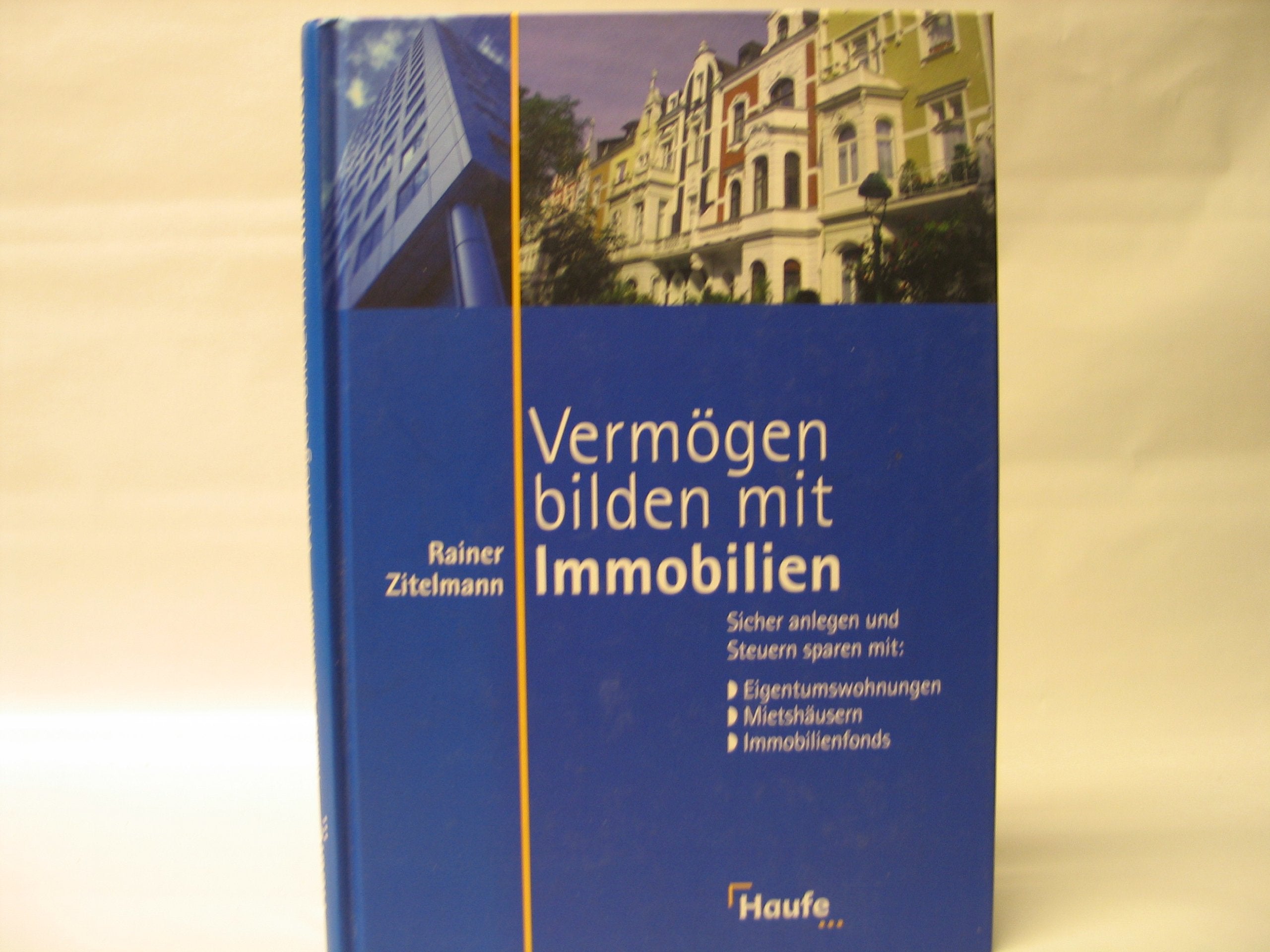 Vermögen bilden mit Immobilien: Sicher anlegen und Steuern sparen. Business, Finance & Career
