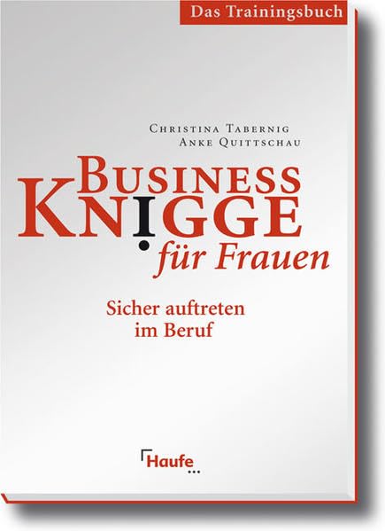 Business Knigge für Frauen - Das Trainingshandbuch: Sicher auftreten im Beruf (Haufe Sachbuch Wirtschaft) Business, Finance & Career