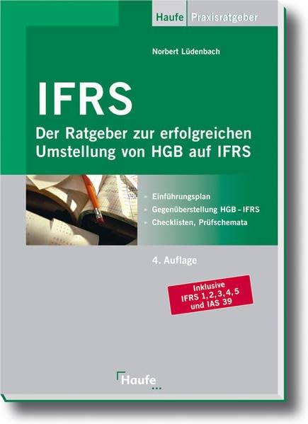 IFRS: Der Ratgeber zur erfolgreichen Umstellung von HGB auf IFRS (Haufe Praxis-Ratgeber) Law