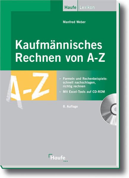 Kaufmännisches Rechnen von A - Z: Formeln und Rechenbeispiele: schnell nachschlagen, richtig rechnen (Haufe Praxisratgeber) Law