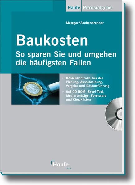 Baukosten - So sparen Sie und umgehen die häufigsten Fallen: Kostenkontrolle bei der Planung, Ausschreibung, Vergabe und Bauausführung: So sparen Sie ... und Checklisten (Haufe Praxis-Ratgeber) Business, Finance & Career