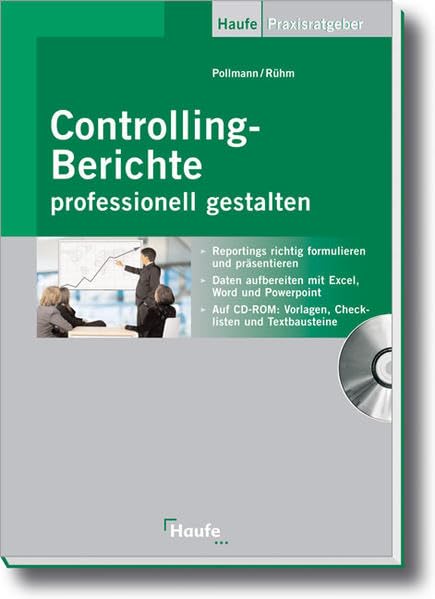 Controlling-Berichte professionell gestalten: Reportings richtig formulieren und präsentieren: Reportings richtig formulieren und präsentieren - Daten ... und Textbausteine (Haufe Praxisratgeber) Law