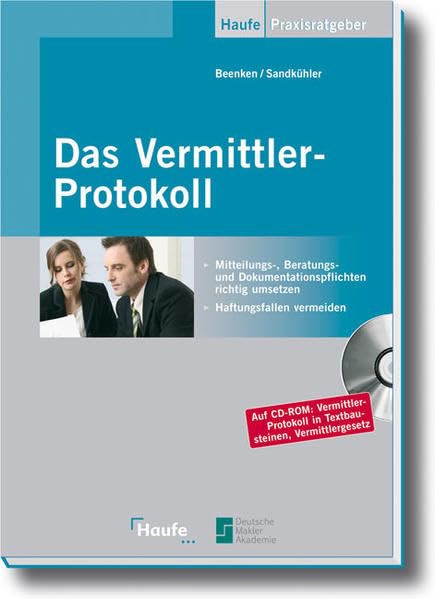 Das Vermittler-Protokoll - mit CD-ROM: Mitteilungs-, Beratungs- und Dokumentationspflichten richtig umsetzen: Mitteilungs-, Beratungs- und ... Makler Akademie (Haufe Praxis-Ratgeber) Law