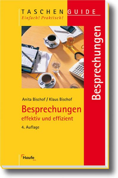 Besprechungen effektiv und effizient (Haufe TaschenGuide) Business, Finance & Career