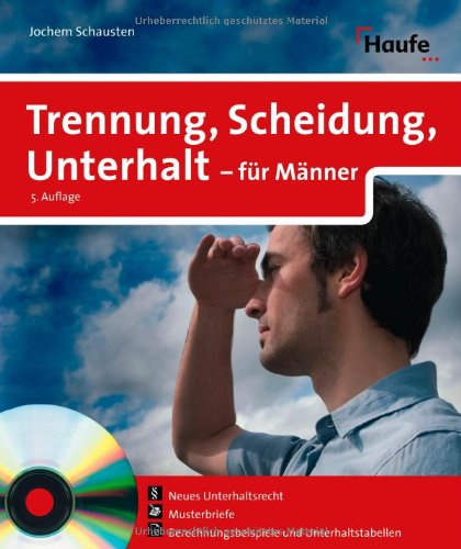 Trennung, Scheidung, Unterhalt für Männer: Das sind Ihre Rechte, Unterhalt, Kinder, finanzielle Vorsorge. Richtiges Verhalten im Trennungsjahr. Parents & Children