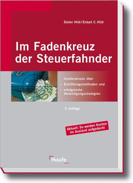 Im Fadenkreuz der Steuerfahnder: Praktikerwissen über Ermittlungsmethoden, Verteidigungsmöglichkeiten und Erledigungsstrategien (Haufe Praxisratgeber) Law