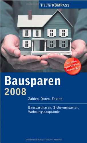 Bausparen Kompass 2008: Zahlen, Daten, Fakten, Bausparphasen, Sicherungsarten, Wohnungsbauprämie book